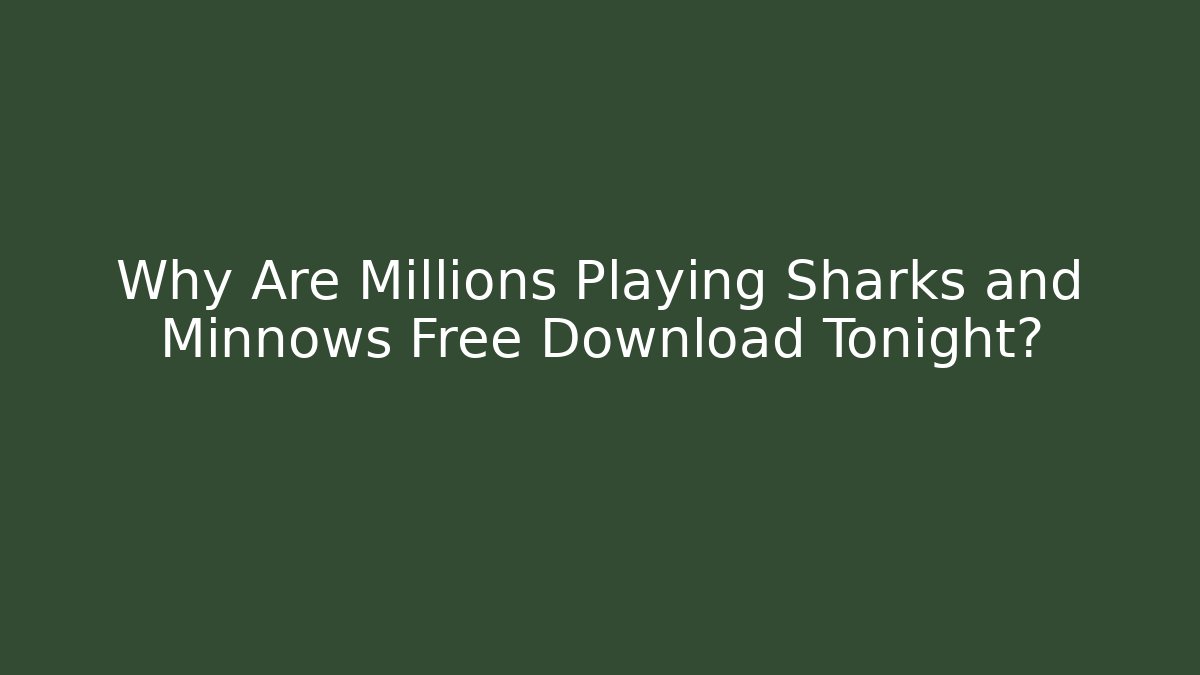 Why Are Millions Playing Sharks and Minnows Free Download Tonight?