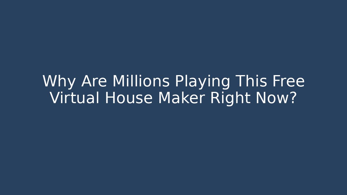 Why Are Millions Playing This Free Virtual House Maker Right Now?
