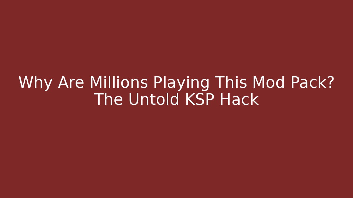 Why Are Millions Playing This Mod Pack? The Untold KSP Hack
