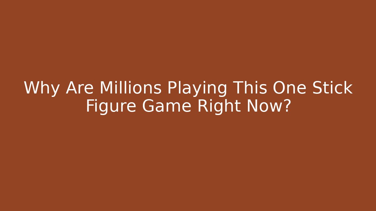Why Are Millions Playing This One Stick Figure Game Right Now?
