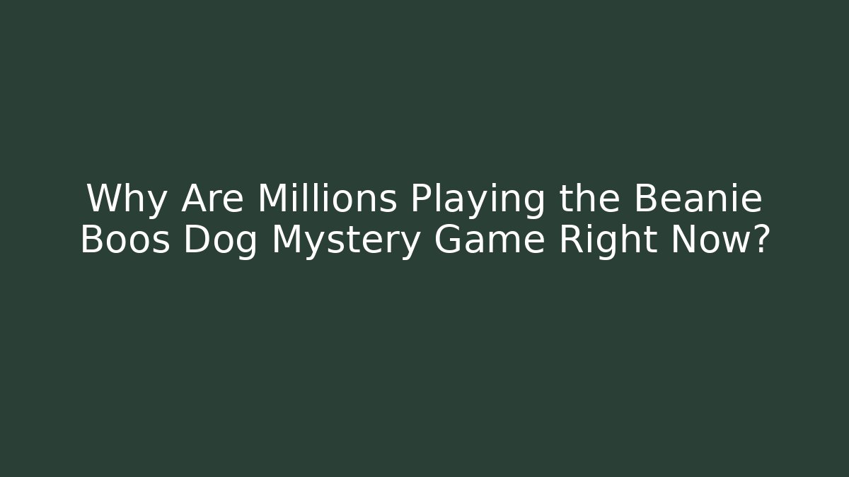 Why Are Millions Playing the Beanie Boos Dog Mystery Game Right Now?