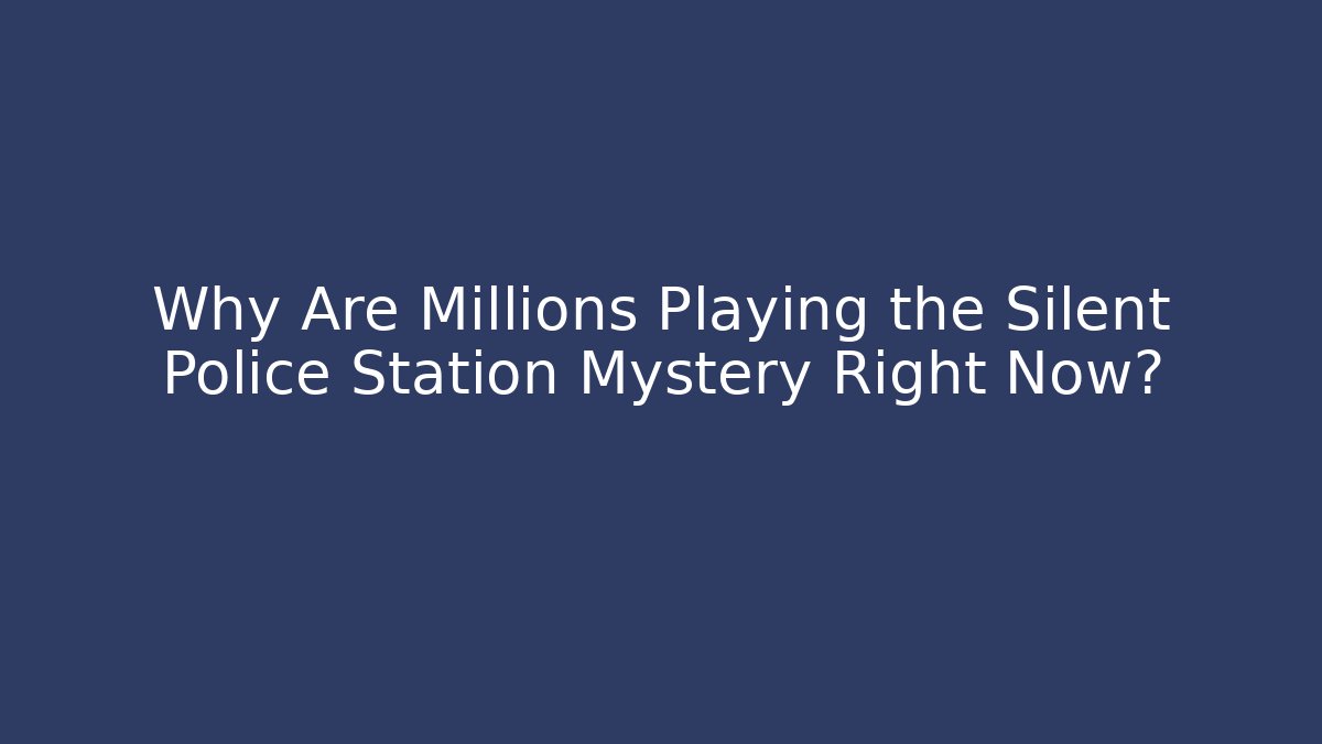 Why Are Millions Playing the Silent Police Station Mystery Right Now?