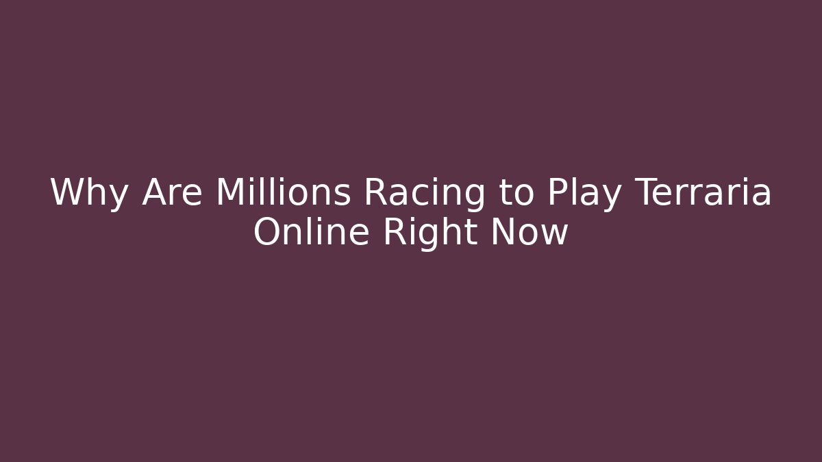Why Are Millions Racing to Play Terraria Online Right Now