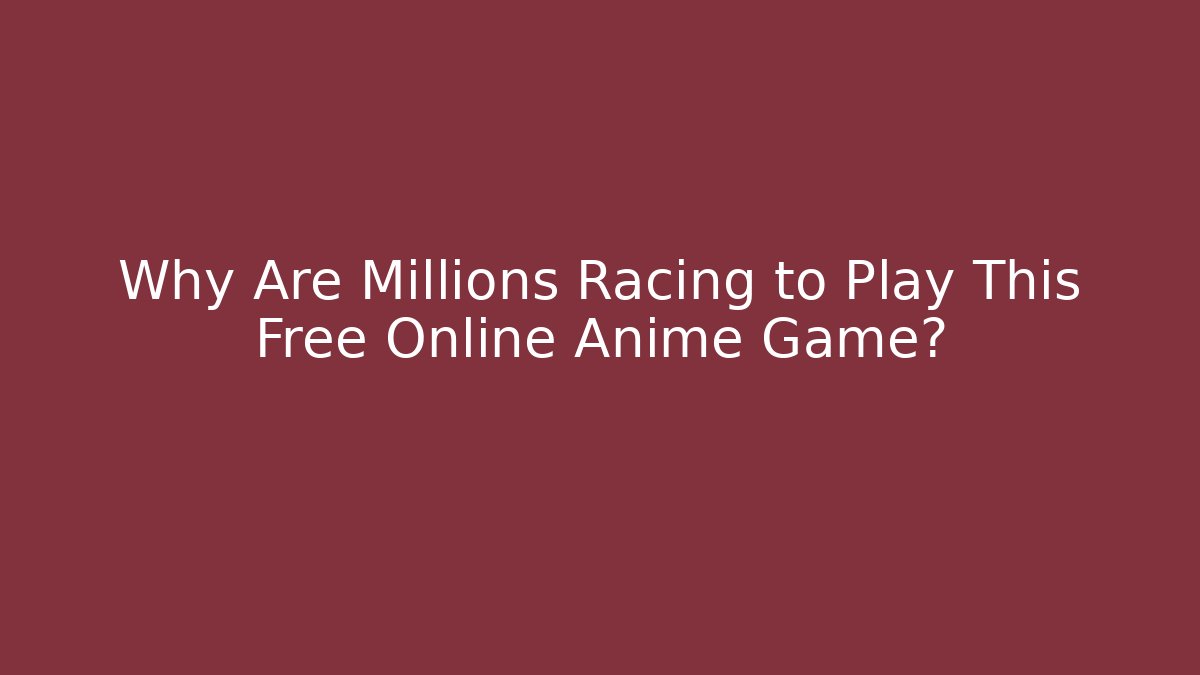 Why Are Millions Racing to Play This Free Online Anime Game?