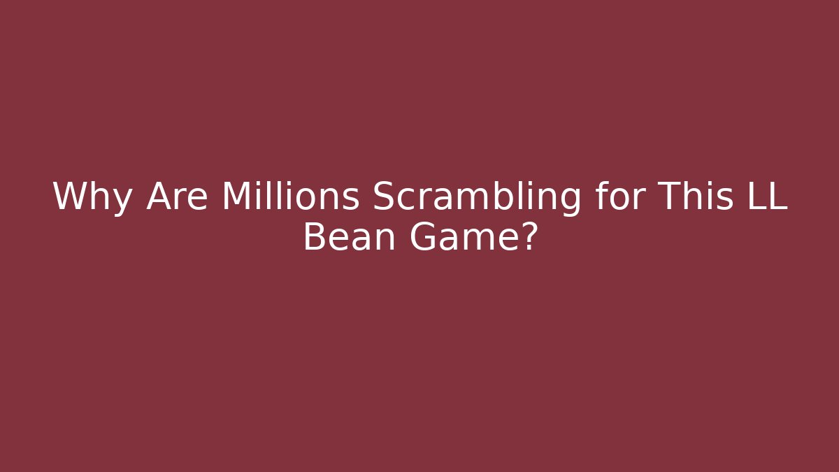 Why Are Millions Scrambling for This LL Bean Game? - Critter Realm