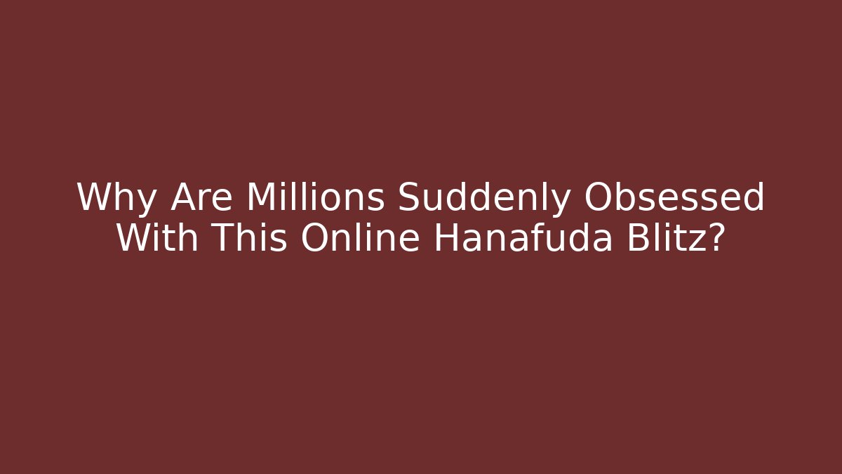 Why Are Millions Suddenly Obsessed With This Online Hanafuda Blitz?
