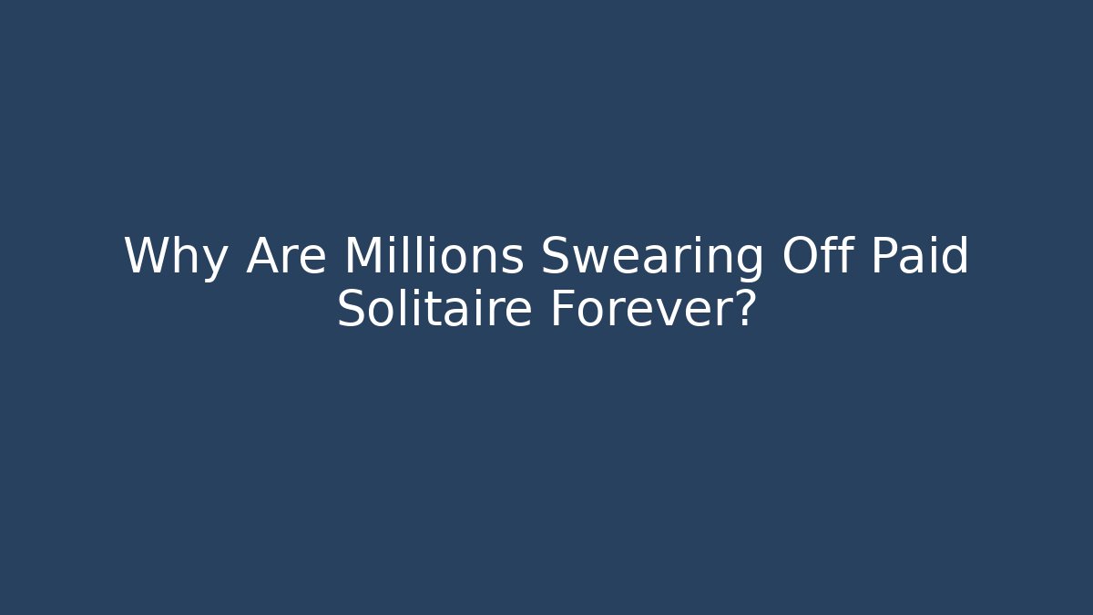 Why Are Millions Swearing Off Paid Solitaire Forever?