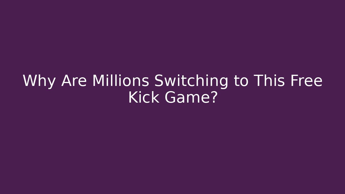 Why Are Millions Switching to This Free Kick Game?