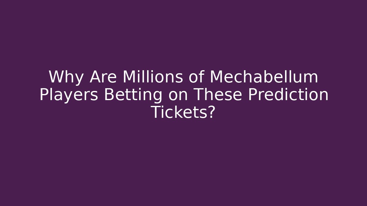 Why Are Millions of Mechabellum Players Betting on These Prediction Tickets?