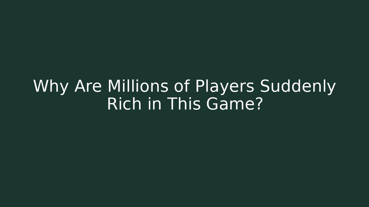 Why Are Millions of Players Suddenly Rich in This Game?