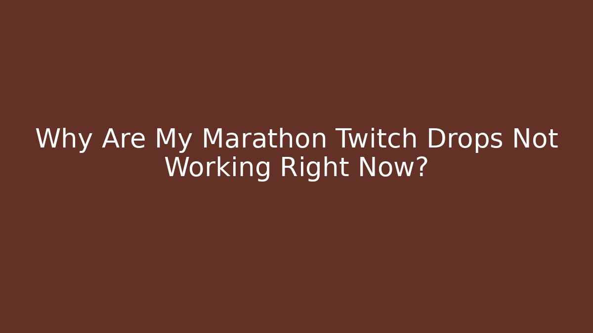 Why Are My Marathon Twitch Drops Not Working Right Now?