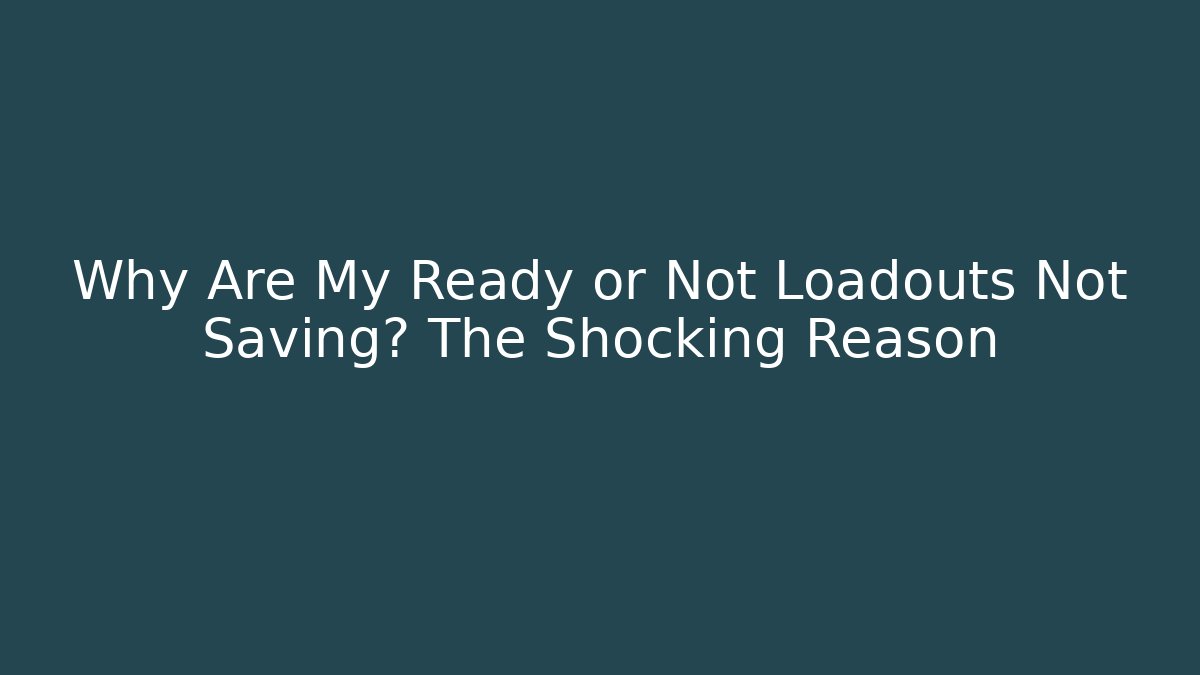 Why Are My Ready or Not Loadouts Not Saving? The Shocking Reason
