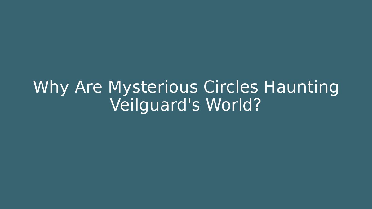 Why Are Mysterious Circles Haunting Veilguard's World? - Critter Realm