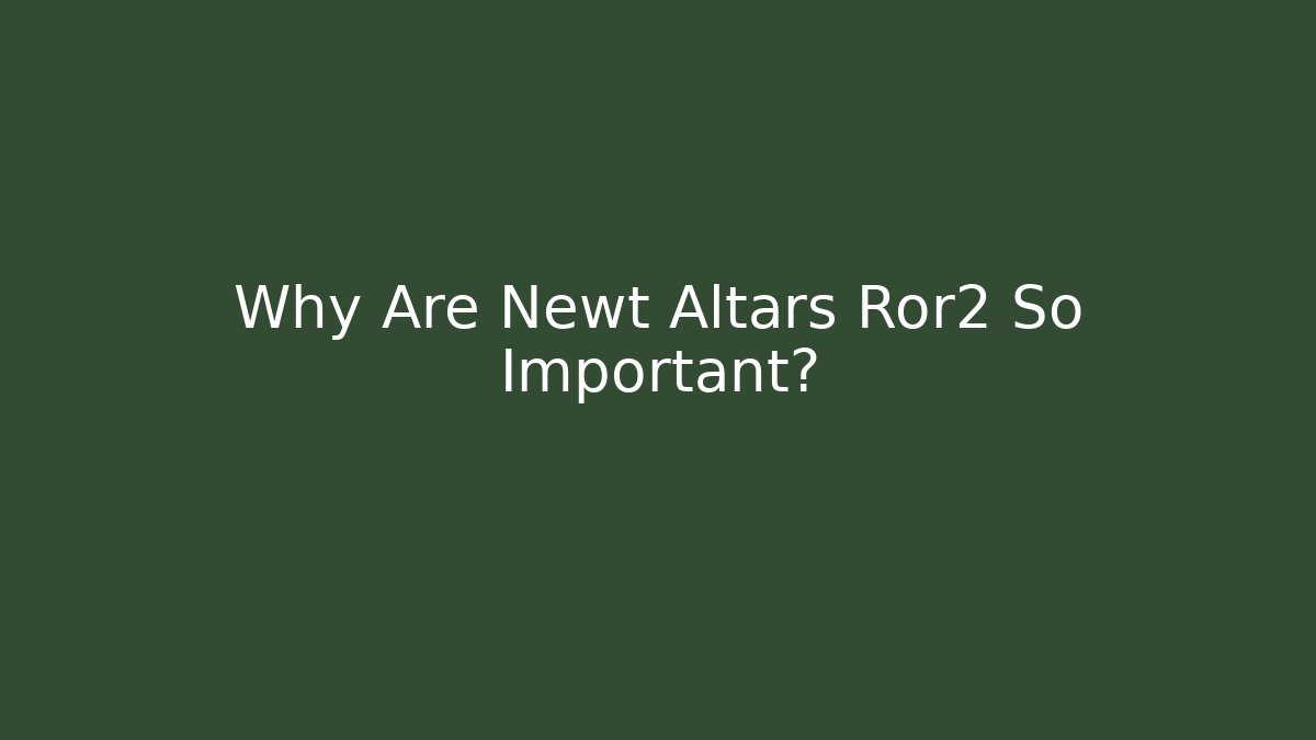 Why Are Newt Altars Ror2 So Important?