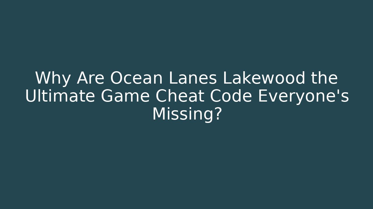 Why Are Ocean Lanes Lakewood the Ultimate Game Cheat Code Everyone's Missing?