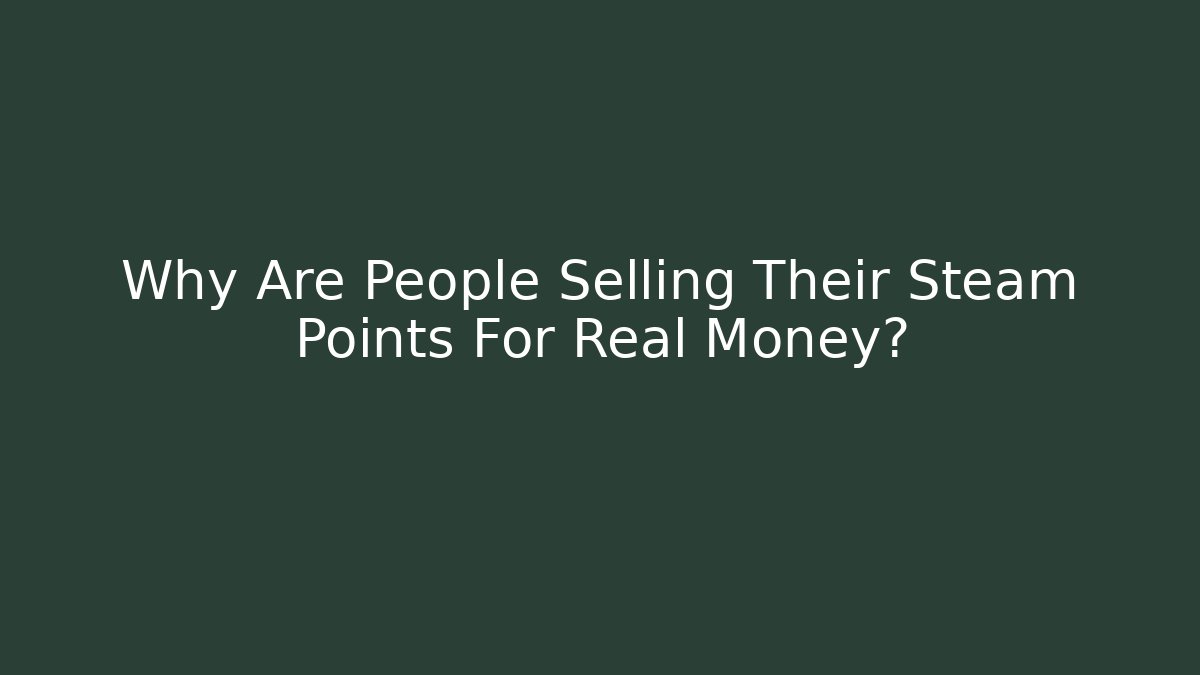 Why Are People Selling Their Steam Points For Real Money? - Critter Realm