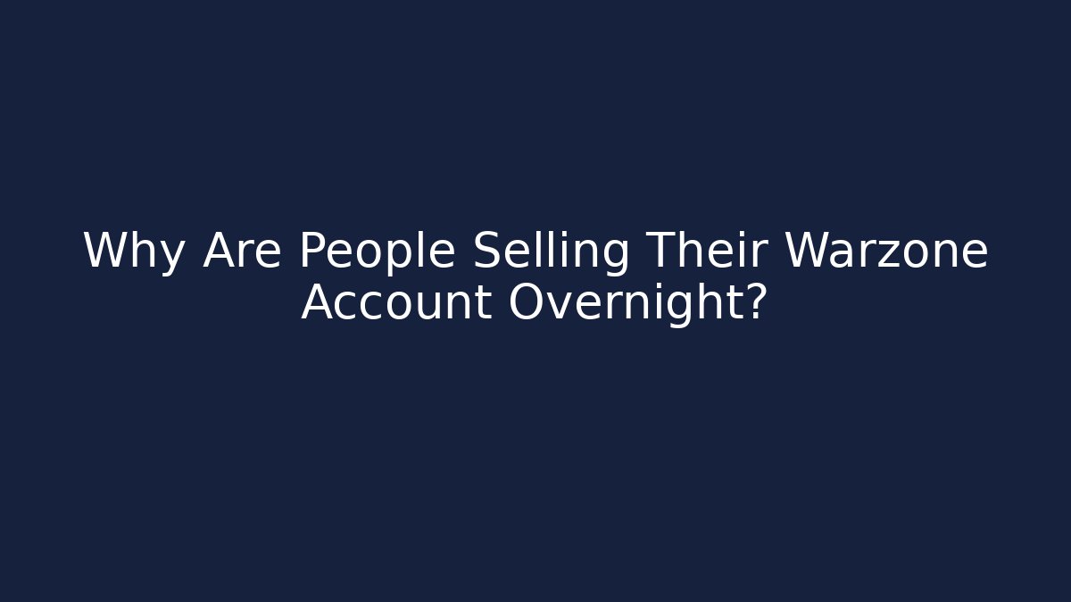 Why Are People Selling Their Warzone Account Overnight?