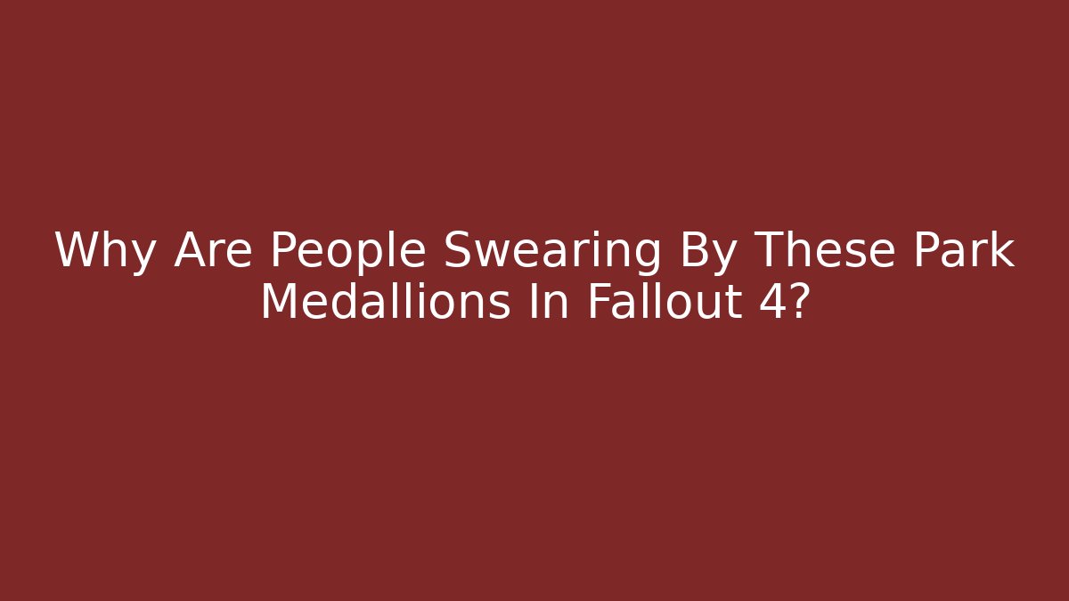 Why Are People Swearing By These Park Medallions In Fallout 4?