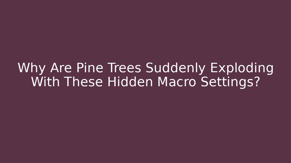 Why Are Pine Trees Suddenly Exploding With These Hidden Macro Settings? - Critter Realm