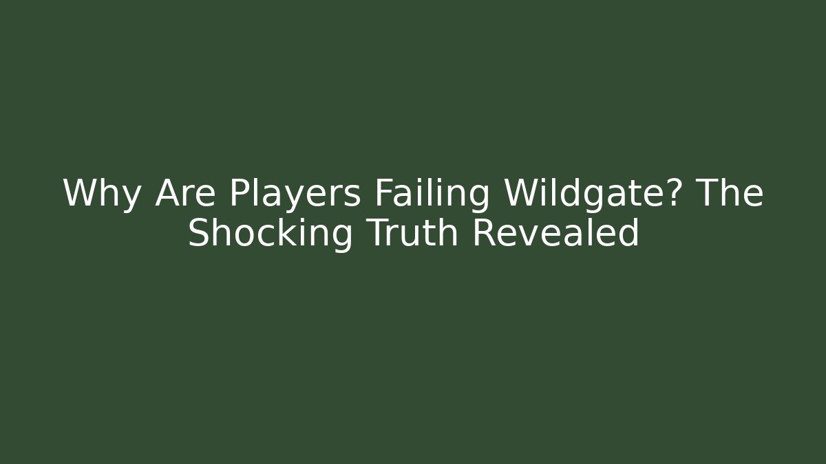Why Are Players Failing Wildgate? The Shocking Truth Revealed