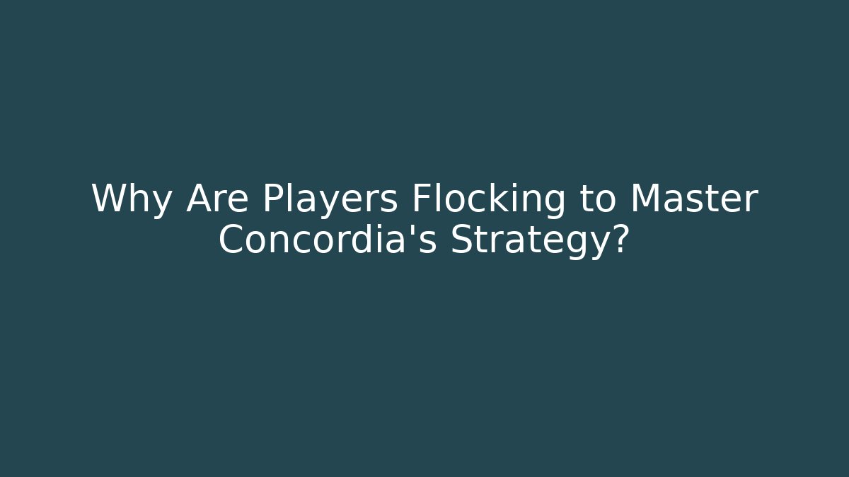 Why Are Players Flocking to Master Concordia’s Strategy?