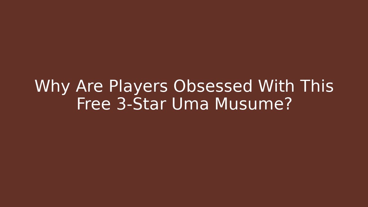Why Are Players Obsessed With This Free 3-Star Uma Musume?