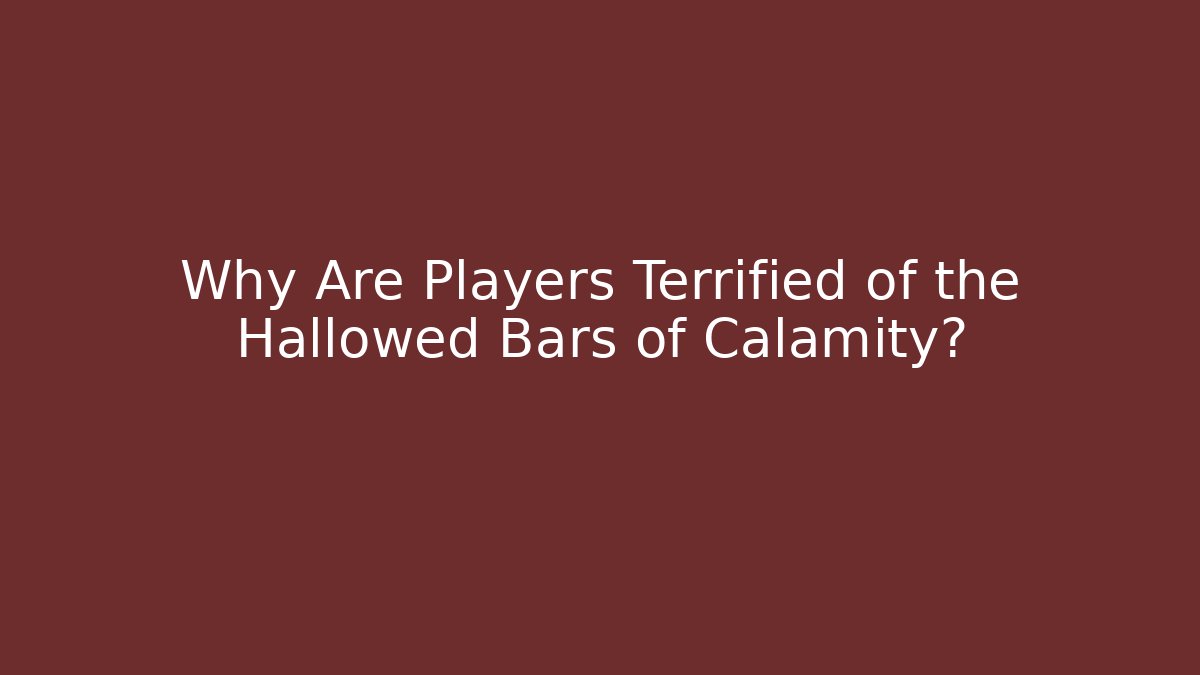 Why Are Players Terrified of the Hallowed Bars of Calamity?