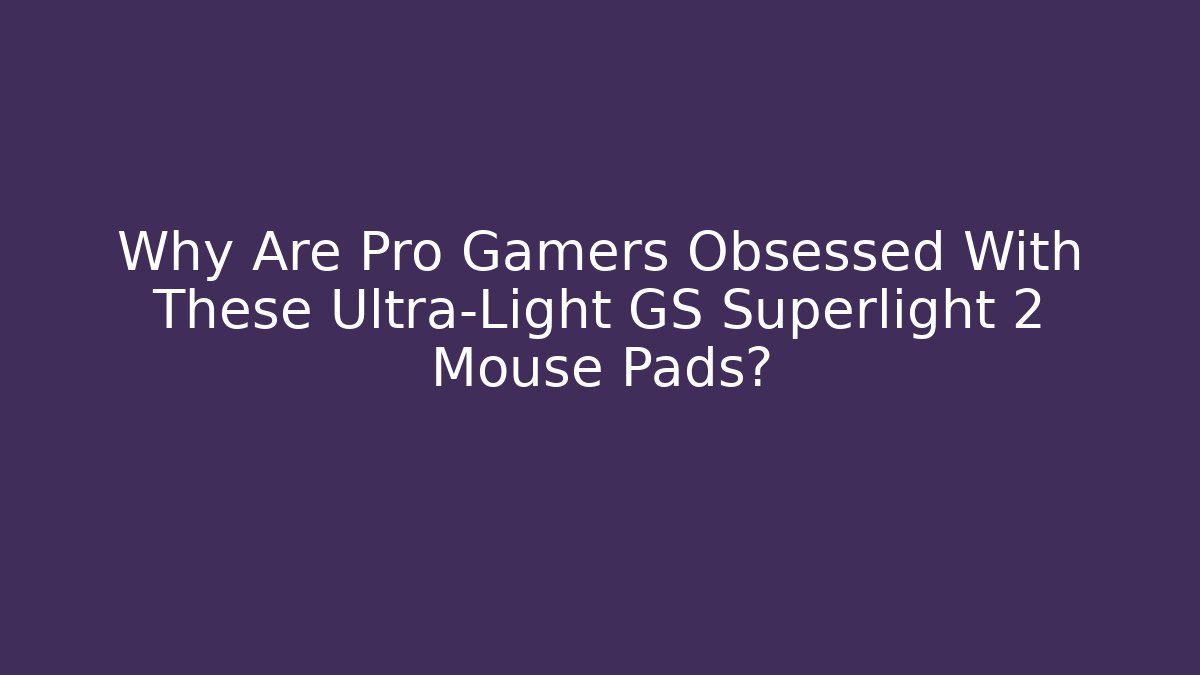 Why Are Pro Gamers Obsessed With These Ultra-Light GS Superlight 2 Mouse Pads?