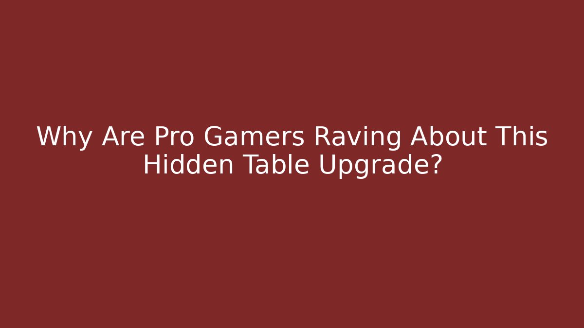 Why Are Pro Gamers Raving About This Hidden Table Upgrade? - Critter Realm