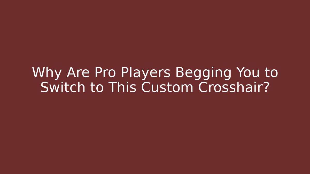 Why Are Pro Players Begging You to Switch to This Custom Crosshair?