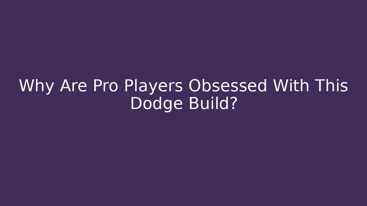 Why Are Pro Players Obsessed With This Dodge Build?