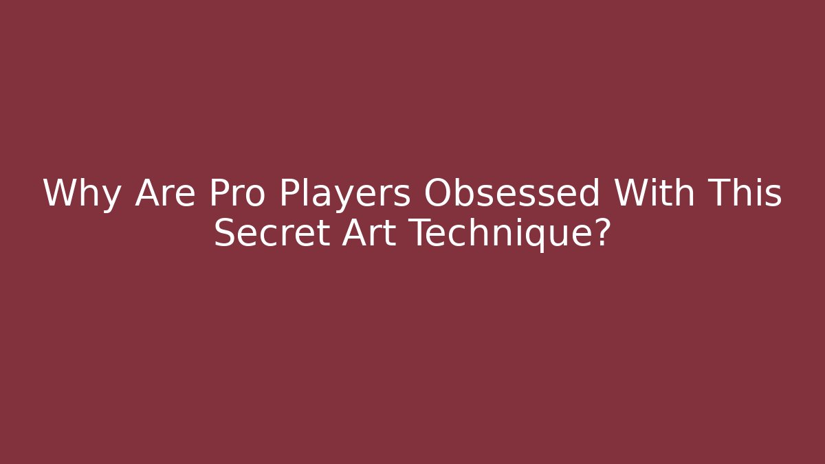 Why Are Pro Players Obsessed With This Secret Art Technique?
