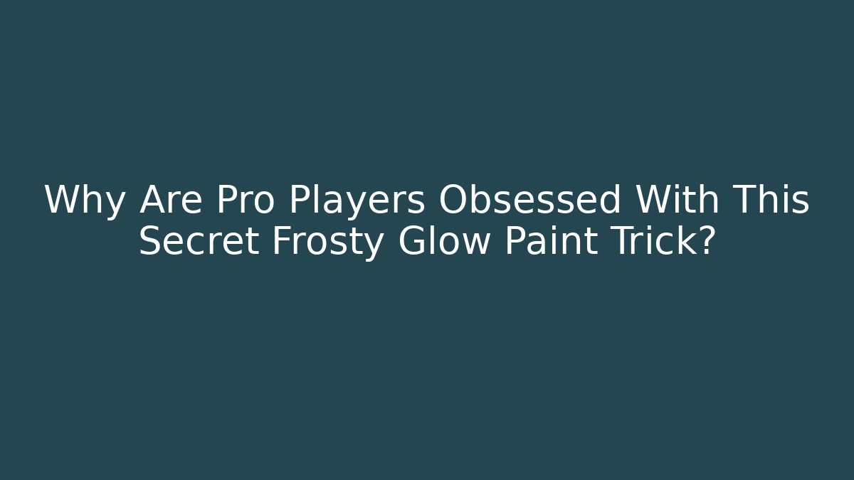 Why Are Pro Players Obsessed With This Secret Frosty Glow Paint Trick?