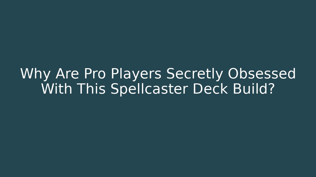 Why Are Pro Players Secretly Obsessed With This Spellcaster Deck Build?