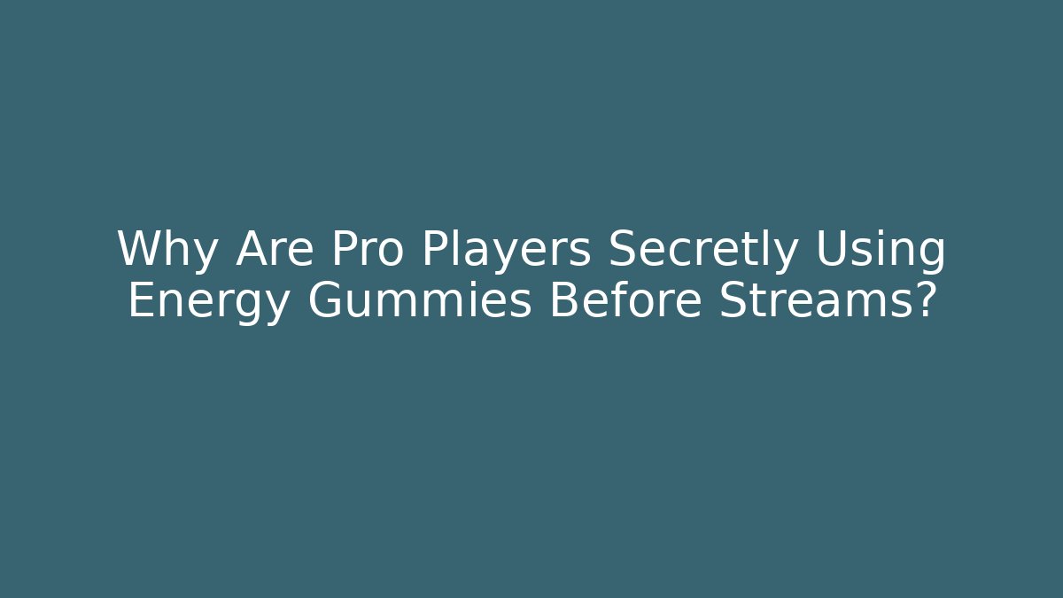 Why Are Pro Players Secretly Using Energy Gummies Before Streams? - Critter Realm