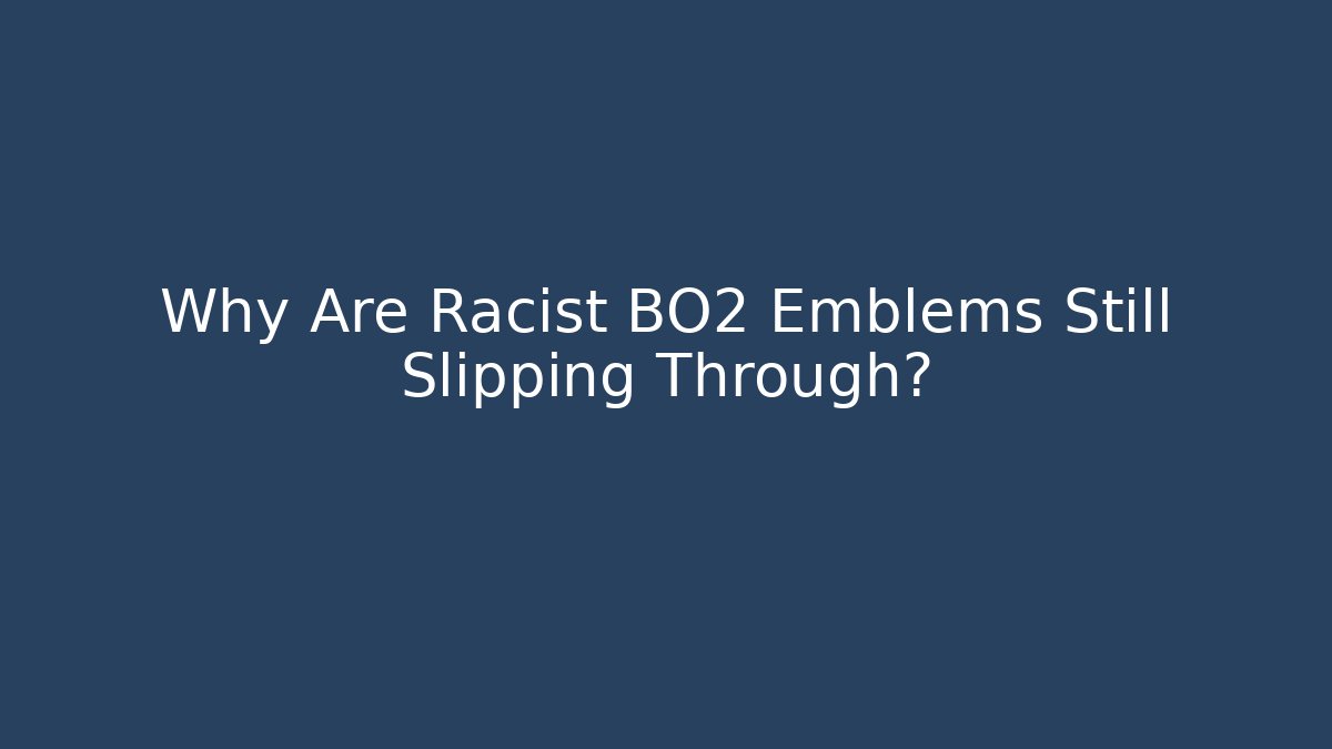 Why Are Racist BO2 Emblems Still Slipping Through?