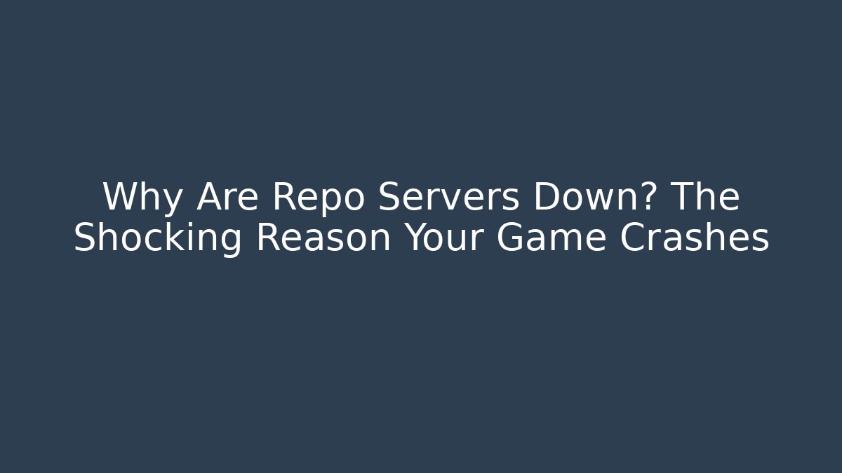 Why Are Repo Servers Down? The Shocking Reason Your Game Crashes