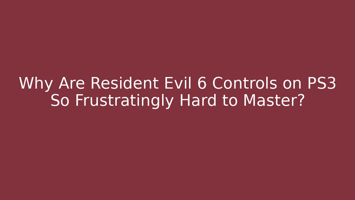 Why Are Resident Evil 6 Controls on PS3 So Frustratingly Hard to Master? - Critter Realm
