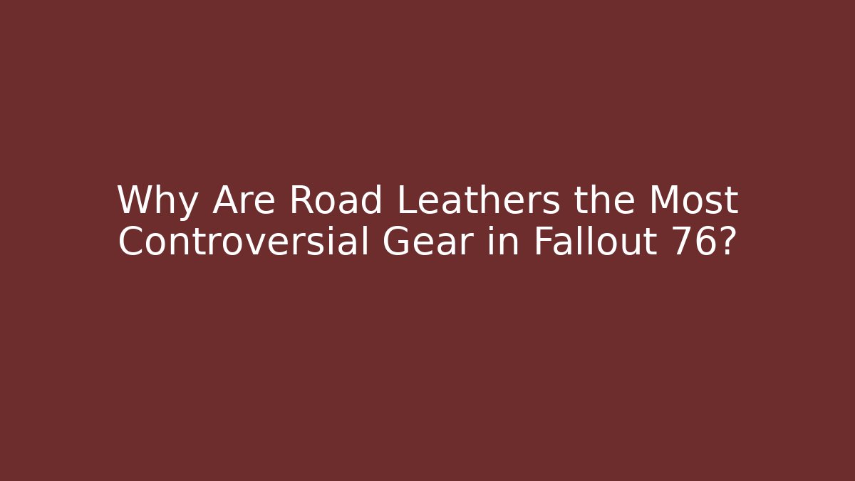 Why Are Road Leathers the Most Controversial Gear in Fallout 76?