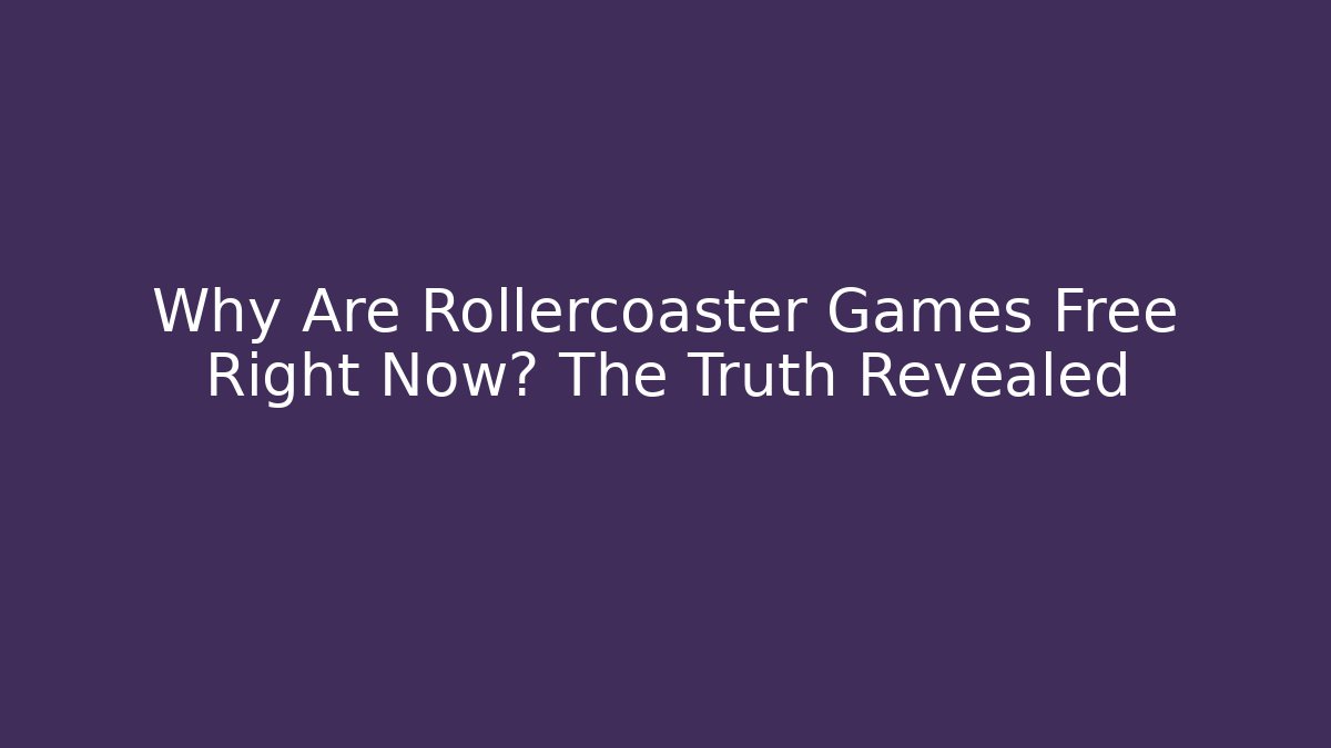Why Are Rollercoaster Games Free Right Now? The Truth Revealed