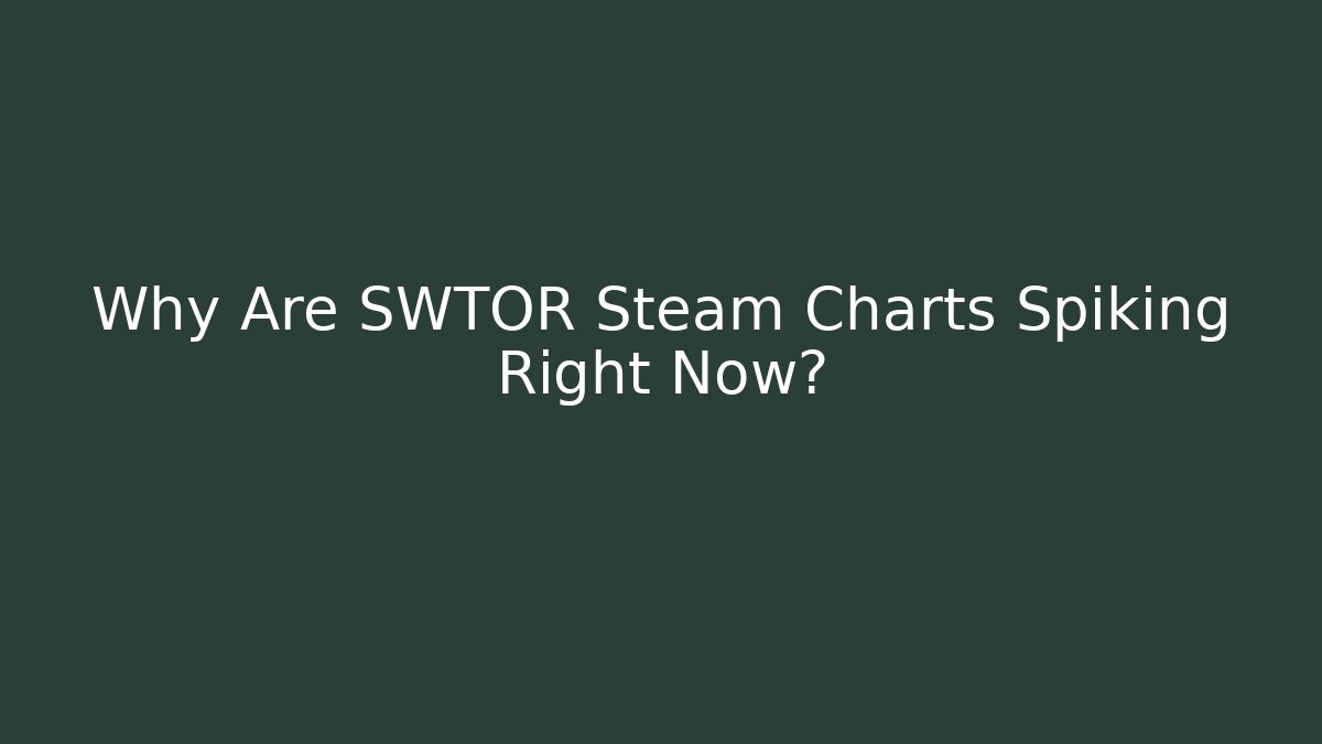 Why Are SWTOR Steam Charts Spiking Right Now?
