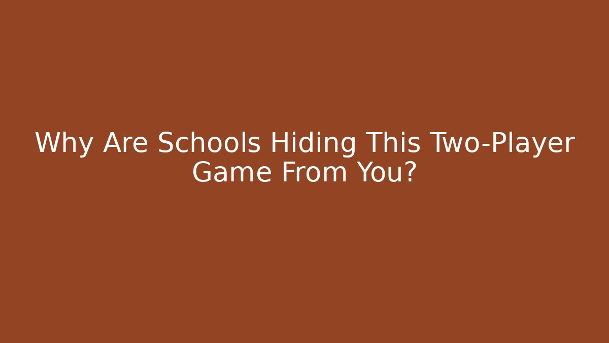 Why Are Schools Hiding This Two-Player Game From You?