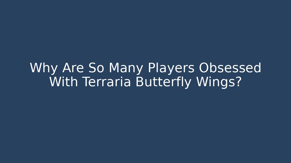 Why Are So Many Players Obsessed With Terraria Butterfly Wings?