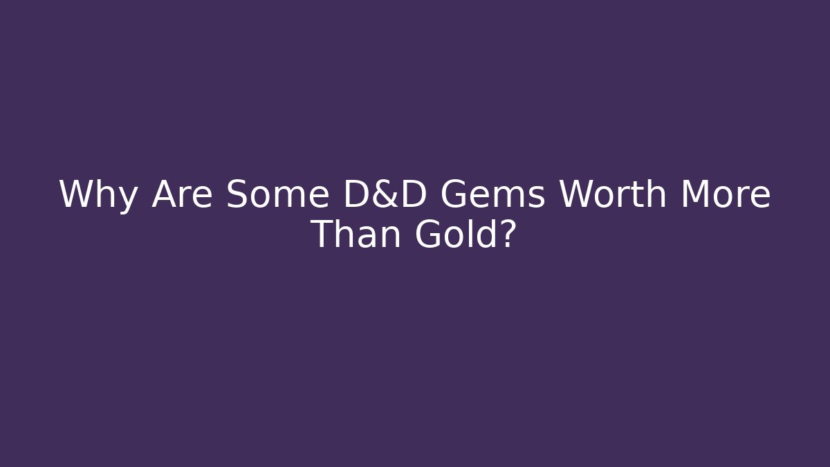 Why Are Some D&D Gems Worth More Than Gold?