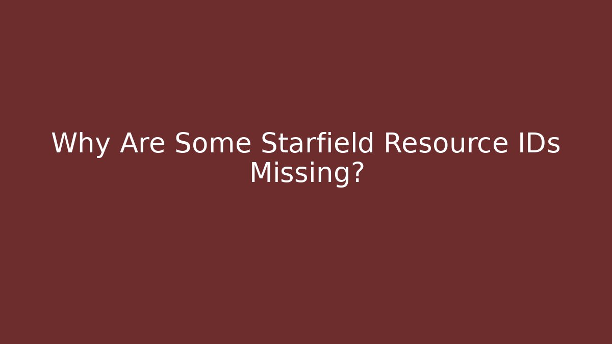 Why Are Some Starfield Resource IDs Missing? - Critter Realm