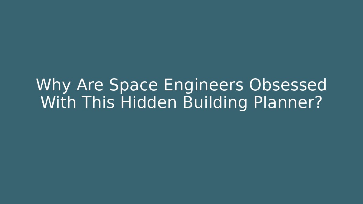 Why Are Space Engineers Obsessed With This Hidden Building Planner?
