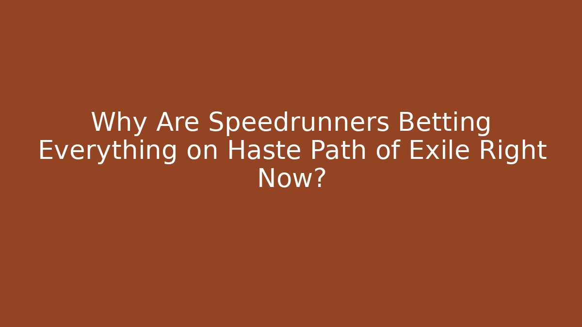 Why Are Speedrunners Betting Everything on Haste Path of Exile Right Now?