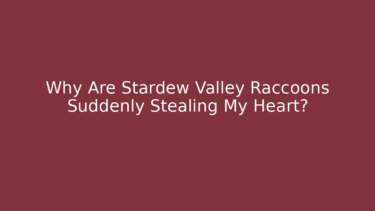 Why Are Stardew Valley Raccoons Suddenly Stealing My Heart? - Critter Realm