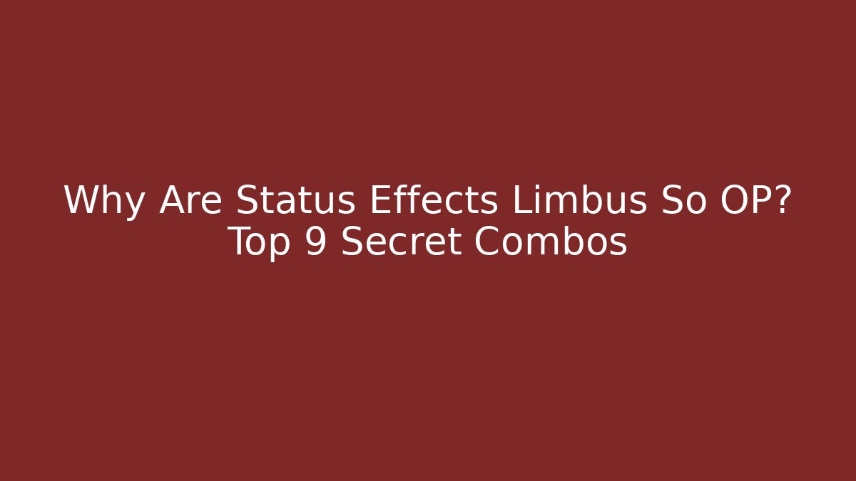 Why Are Status Effects Limbus So OP? Top 9 Secret Combos