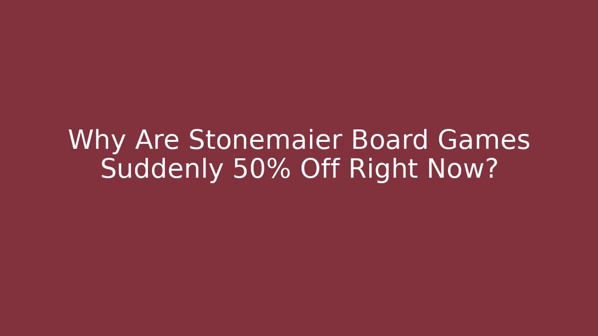 Why Are Stonemaier Board Games Suddenly 50% Off Right Now?